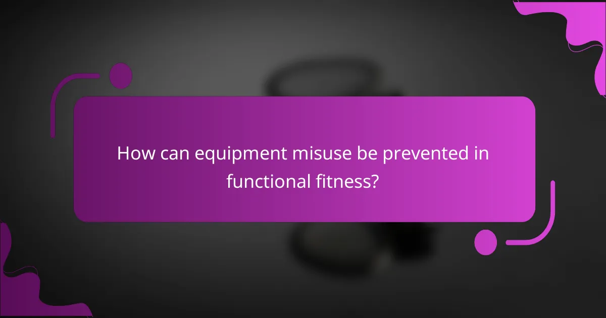 How can equipment misuse be prevented in functional fitness?
