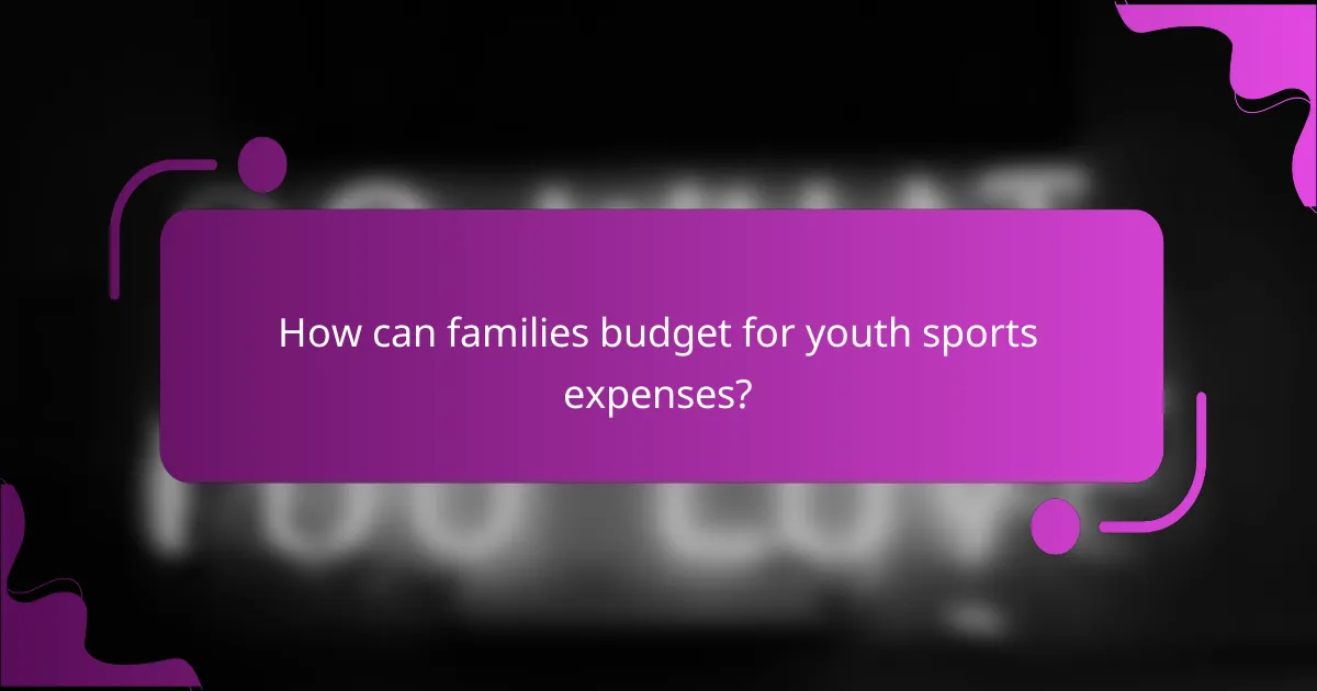 How can families budget for youth sports expenses?