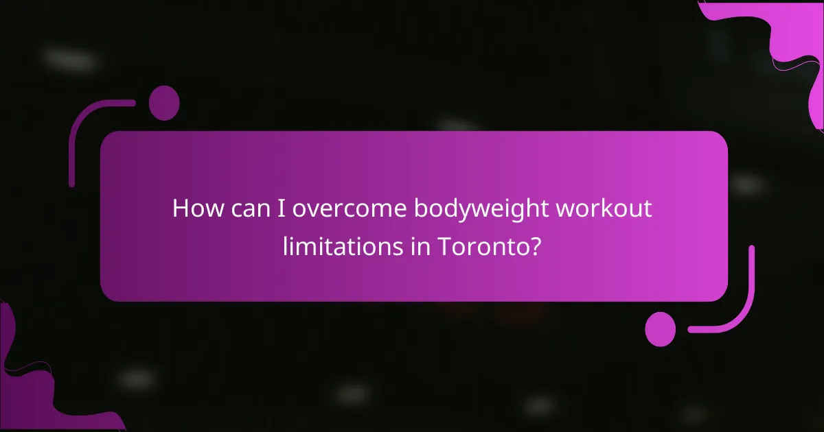 How can I overcome bodyweight workout limitations in Toronto?