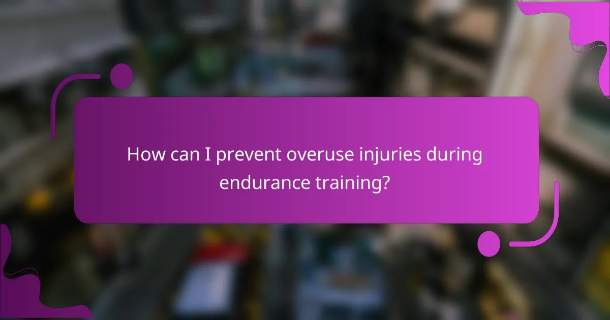 How can I prevent overuse injuries during endurance training?