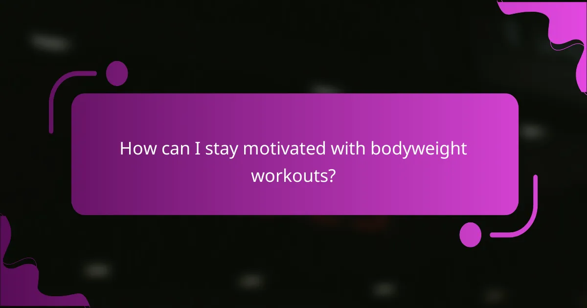How can I stay motivated with bodyweight workouts?