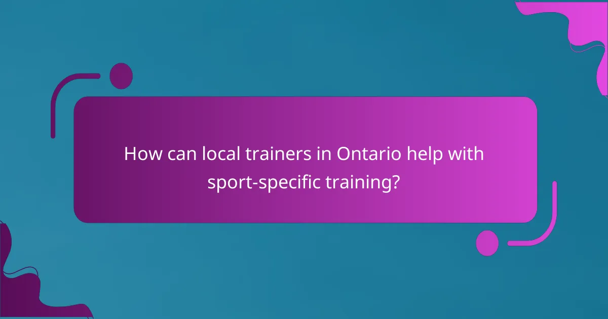 How can local trainers in Ontario help with sport-specific training?
