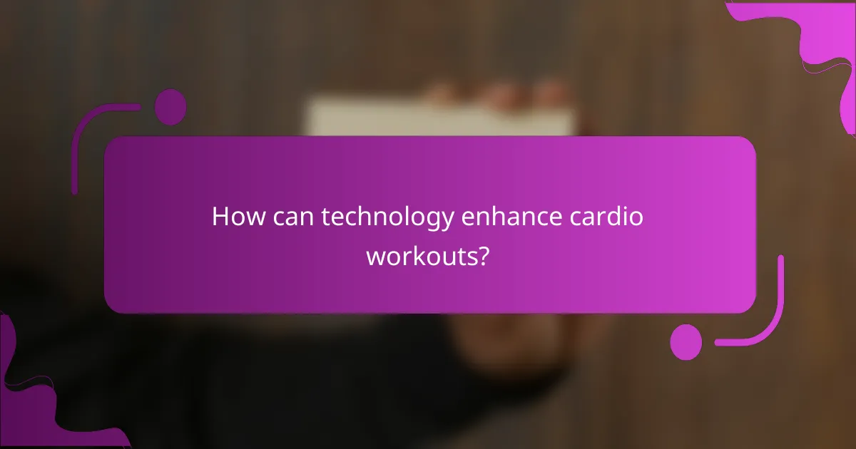 How can technology enhance cardio workouts?