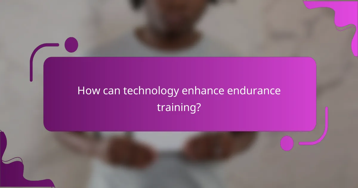 How can technology enhance endurance training?