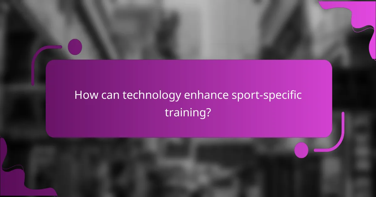 How can technology enhance sport-specific training?