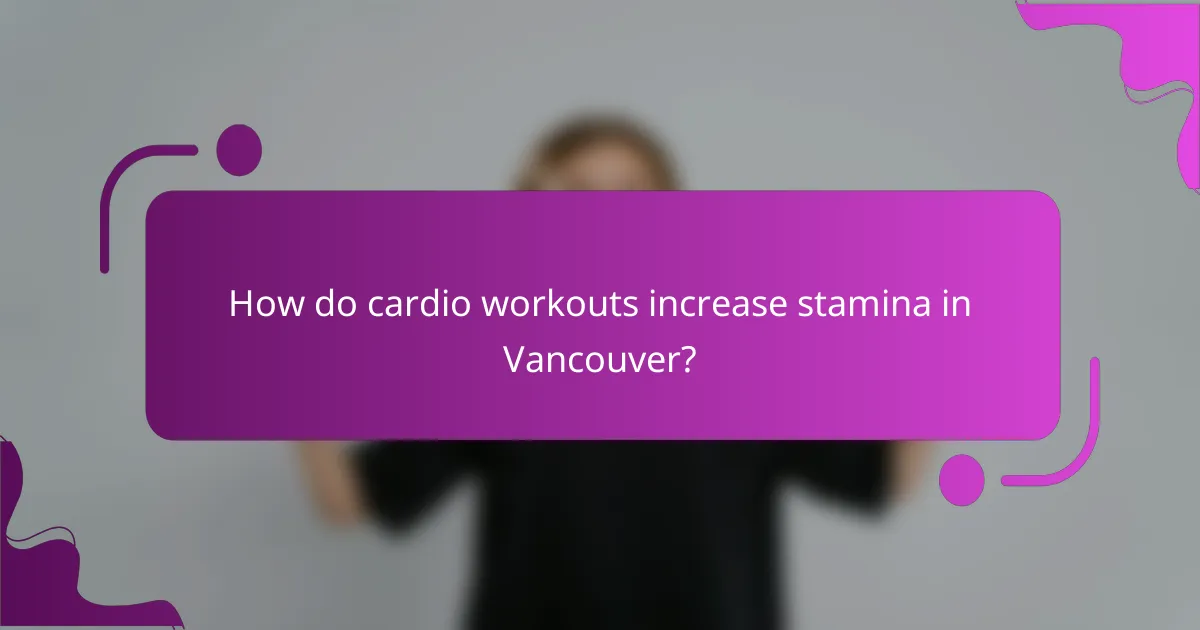 How do cardio workouts increase stamina in Vancouver?