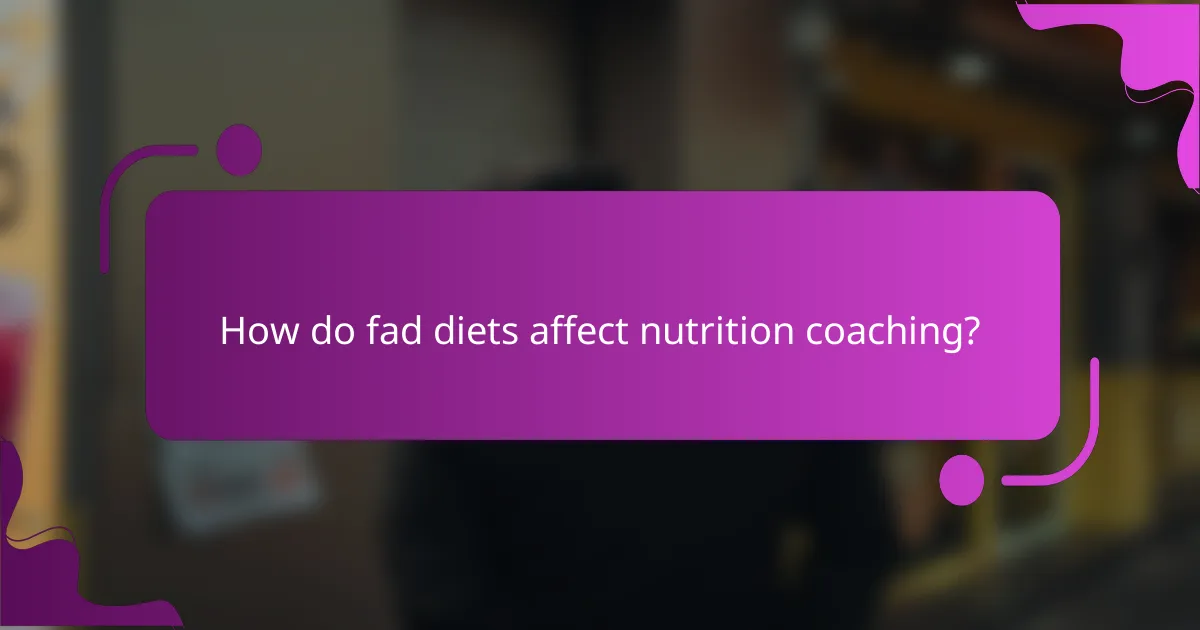 How do fad diets affect nutrition coaching?