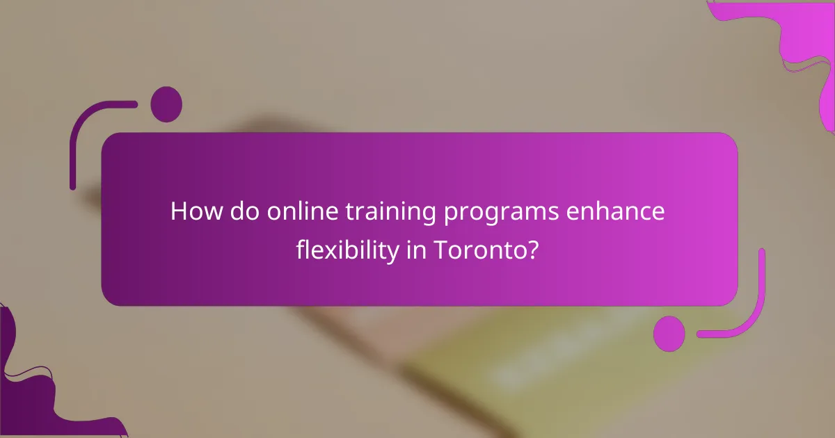How do online training programs enhance flexibility in Toronto?