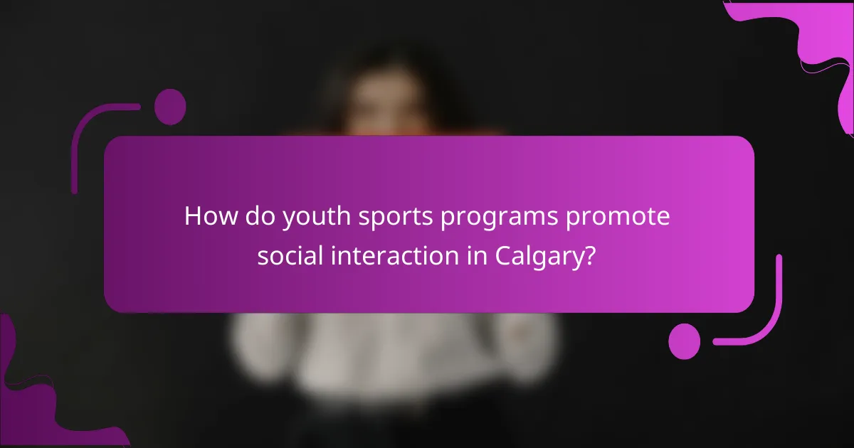 How do youth sports programs promote social interaction in Calgary?