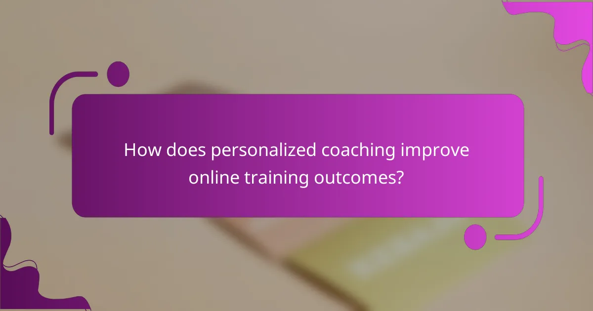 How does personalized coaching improve online training outcomes?