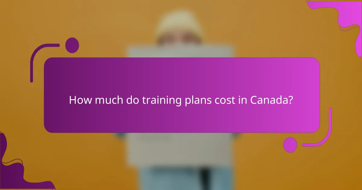 How much do training plans cost in Canada?