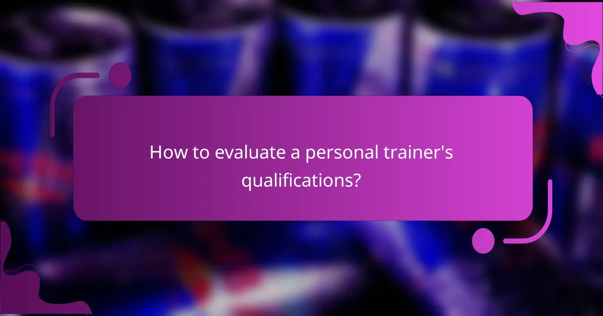How to evaluate a personal trainer's qualifications?