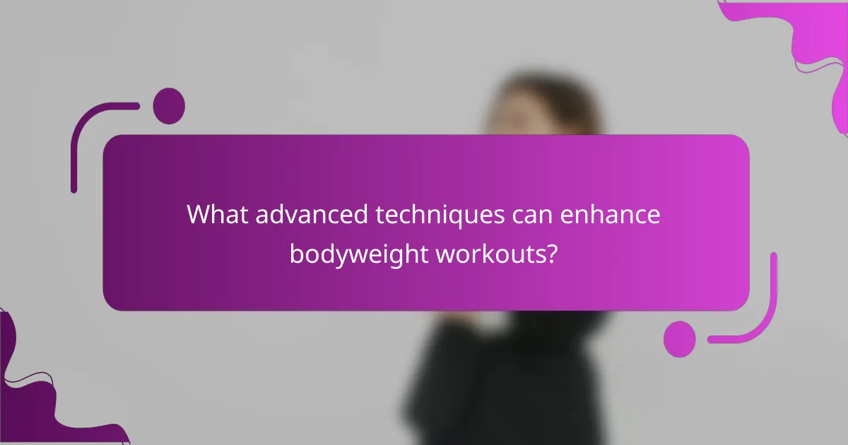 What advanced techniques can enhance bodyweight workouts?