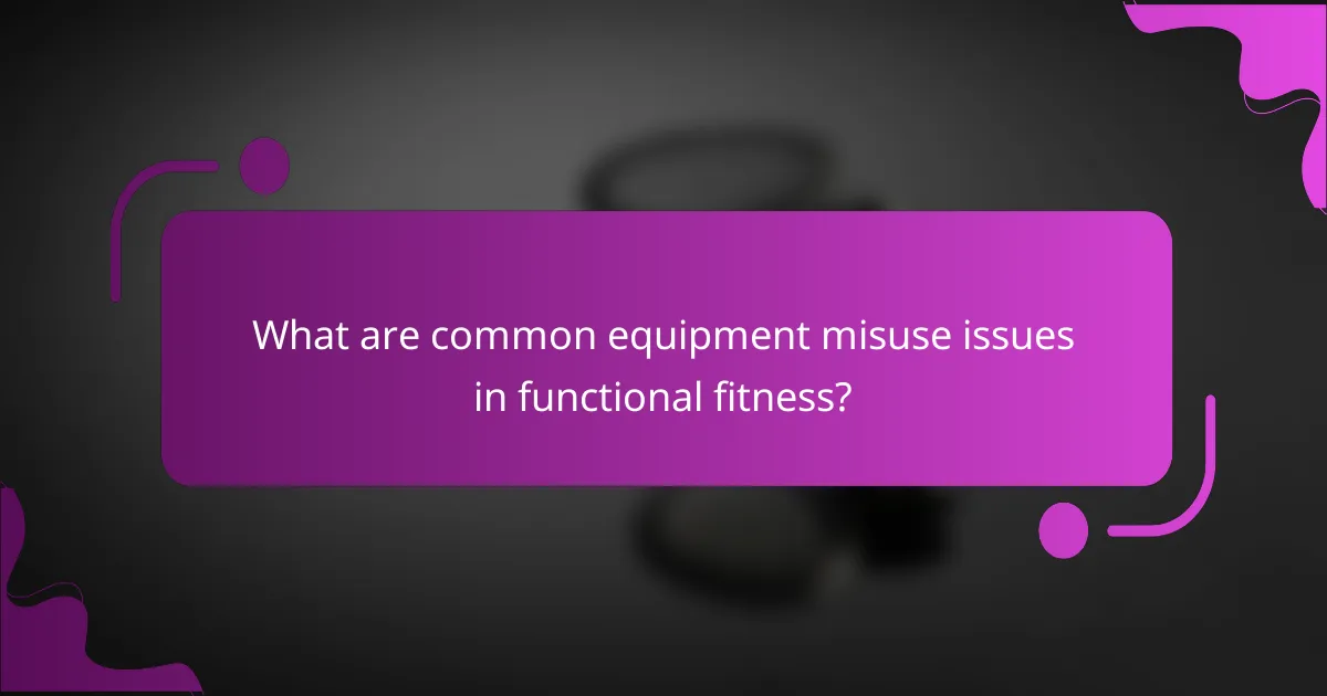 What are common equipment misuse issues in functional fitness?