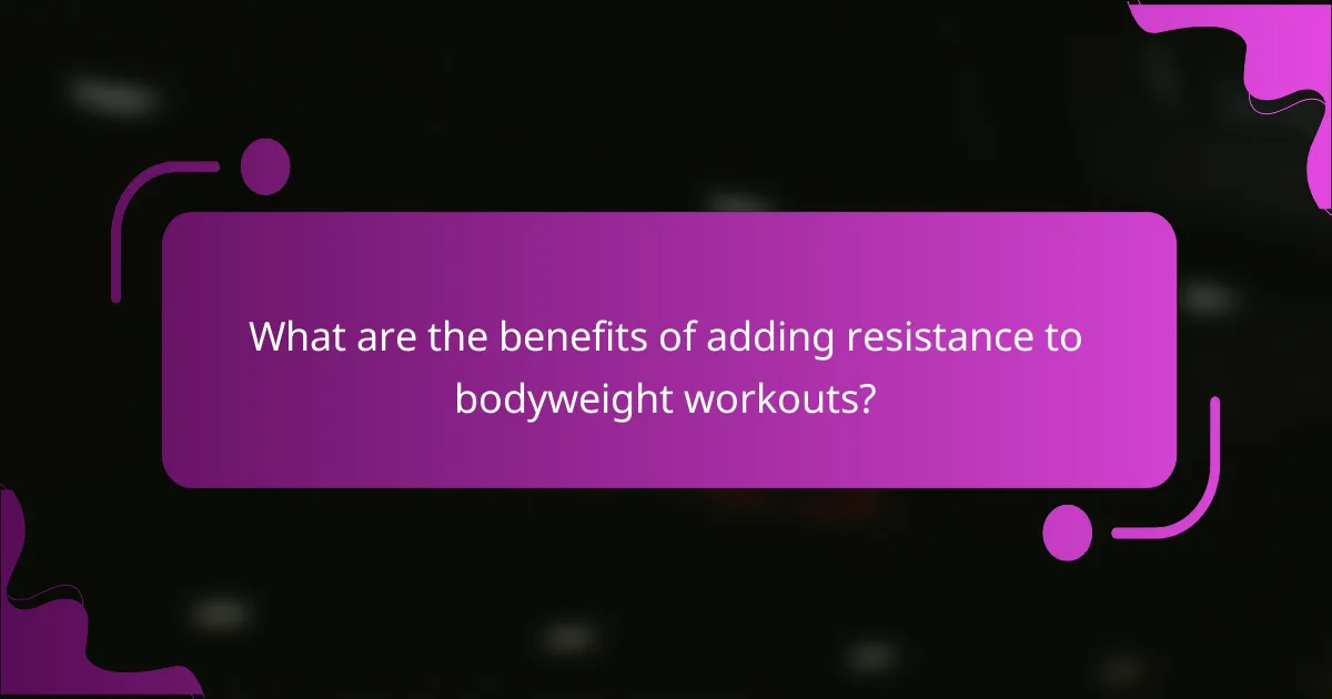 What are the benefits of adding resistance to bodyweight workouts?