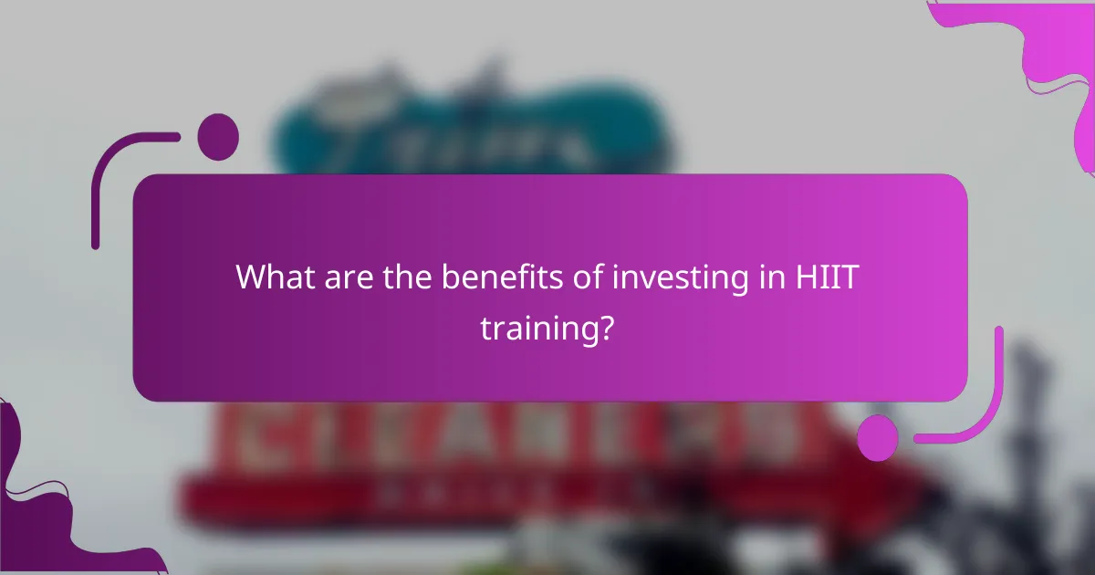 What are the benefits of investing in HIIT training?