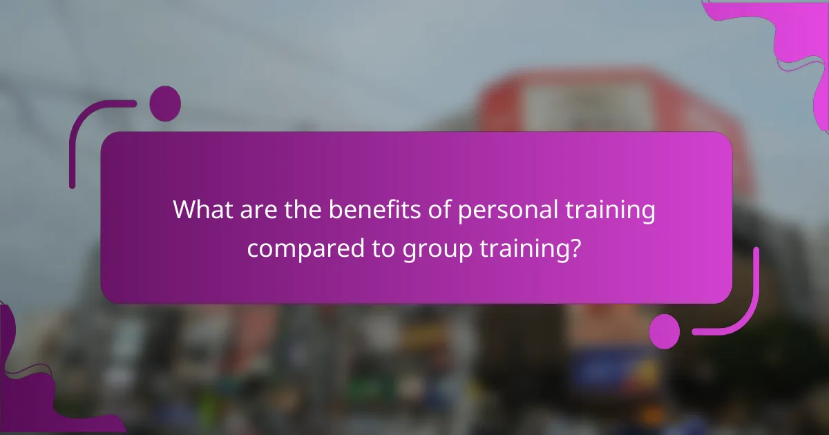 What are the benefits of personal training compared to group training?