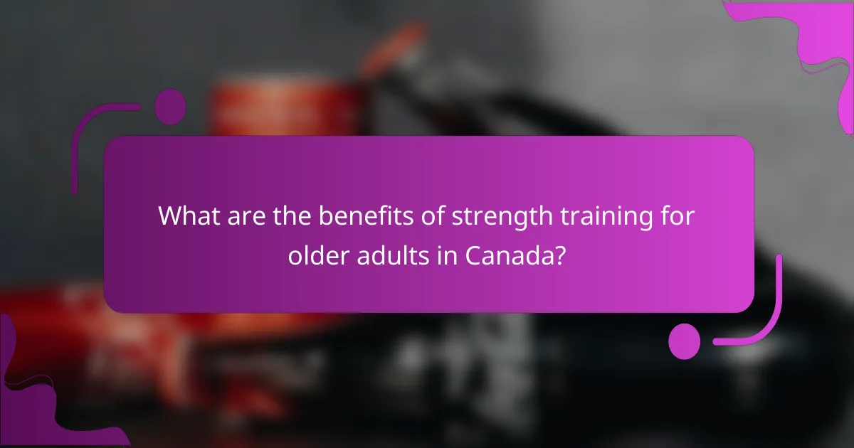 What are the benefits of strength training for older adults in Canada?