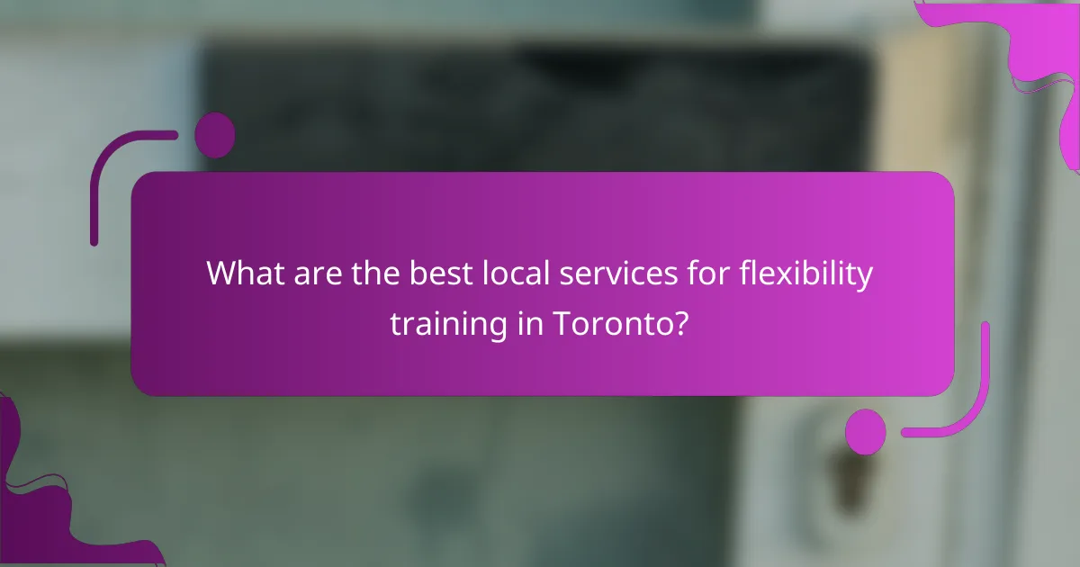 What are the best local services for flexibility training in Toronto?