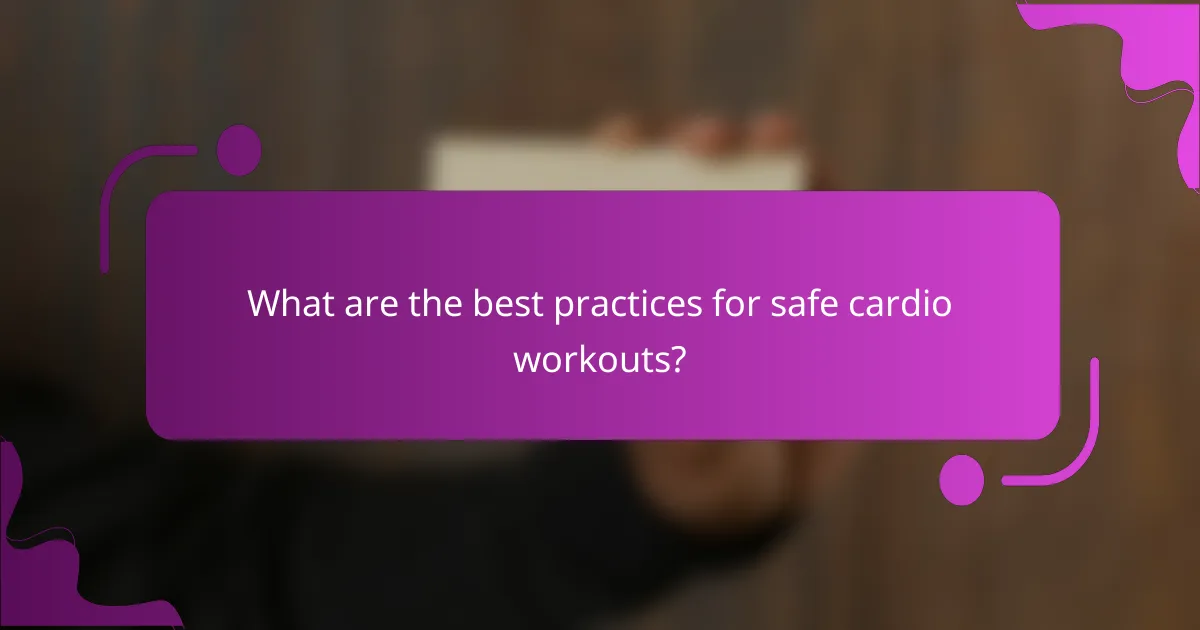 What are the best practices for safe cardio workouts?