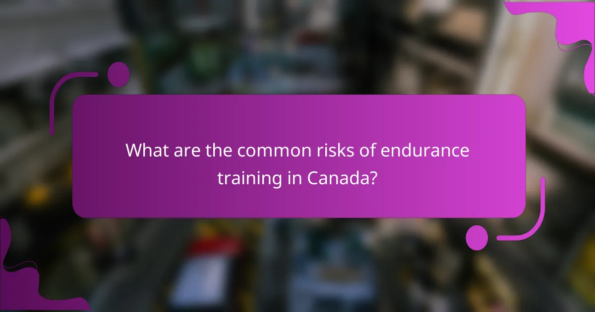 What are the common risks of endurance training in Canada?