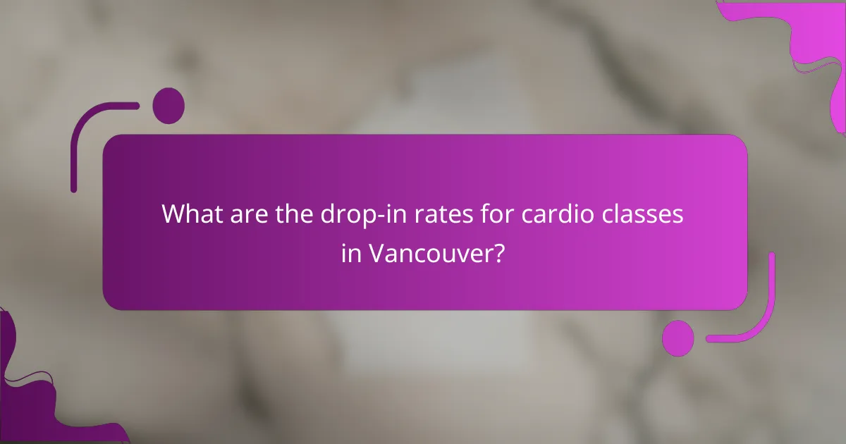 What are the drop-in rates for cardio classes in Vancouver?