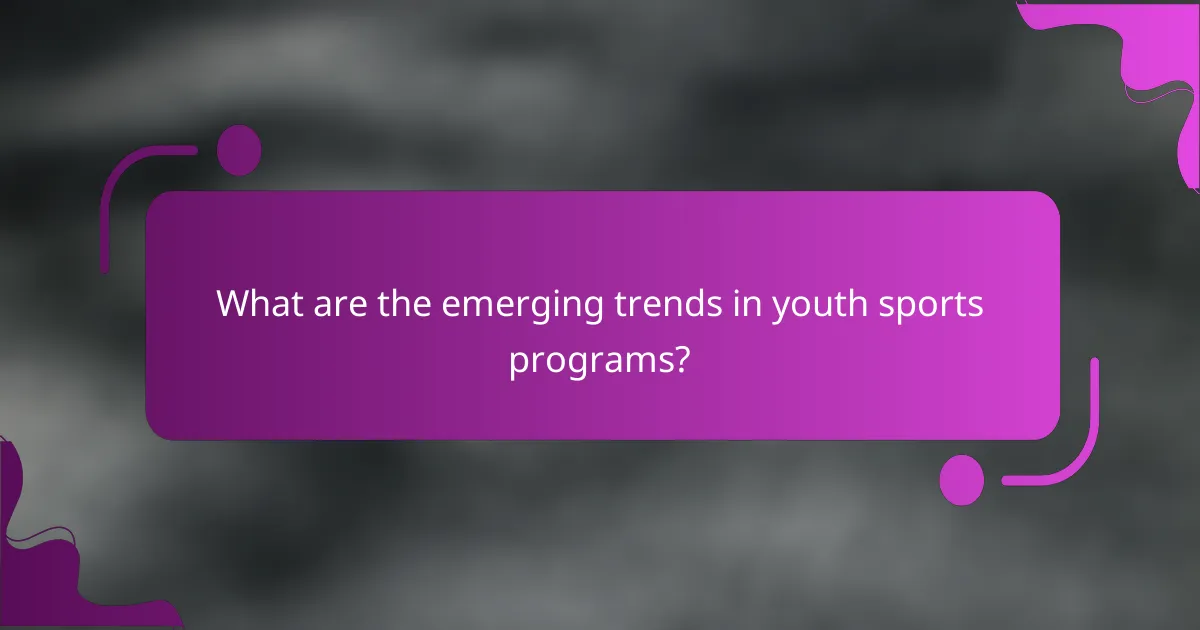What are the emerging trends in youth sports programs?