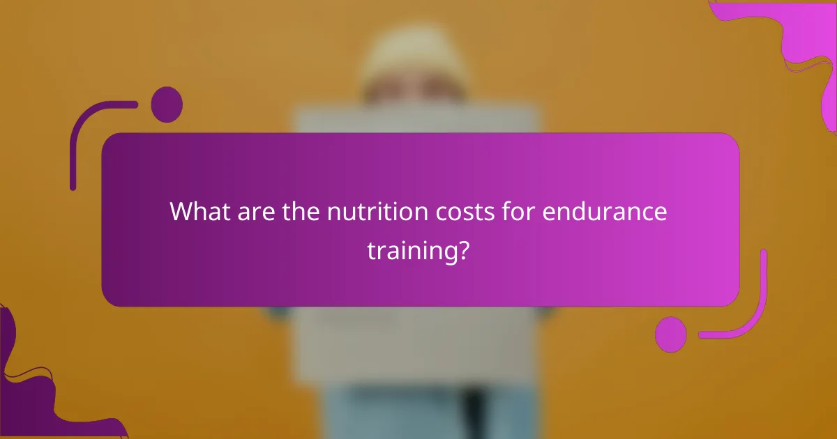 What are the nutrition costs for endurance training?