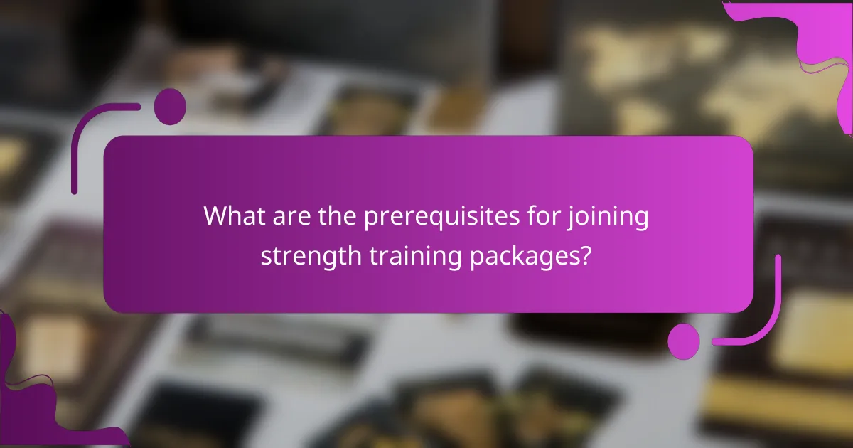 What are the prerequisites for joining strength training packages?