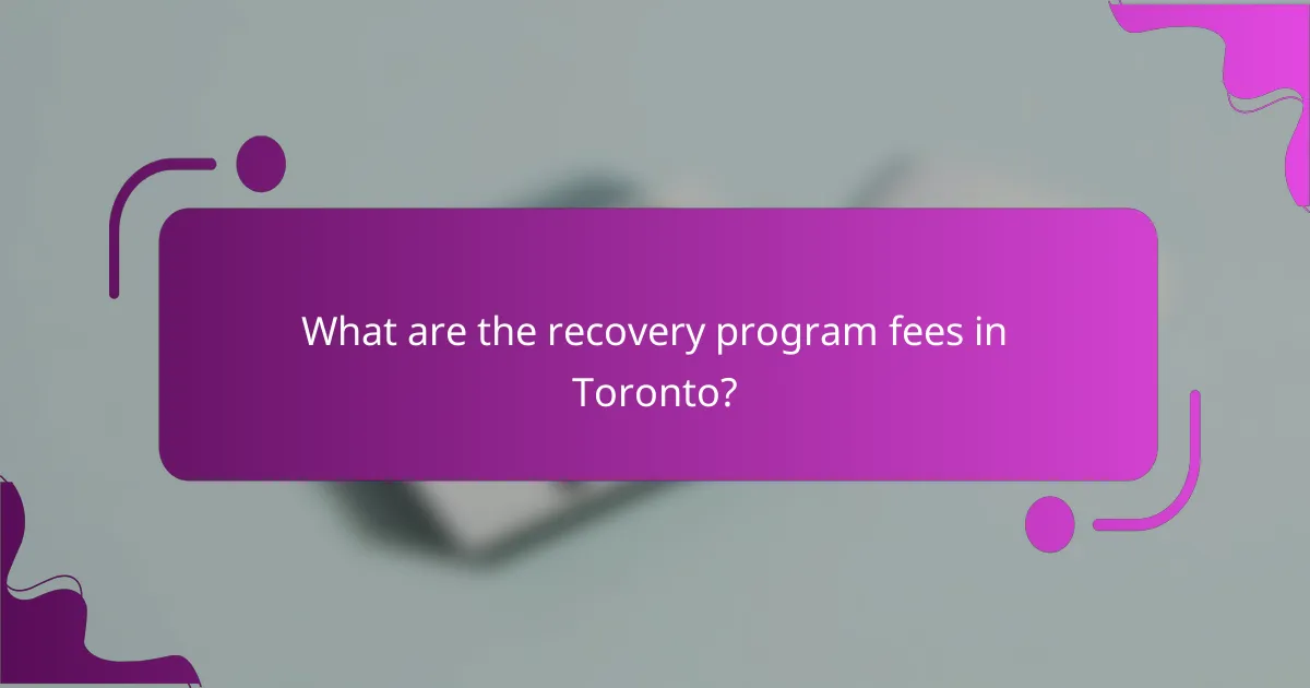 What are the recovery program fees in Toronto?