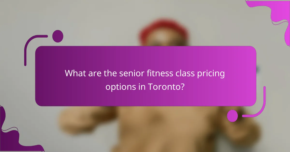 What are the senior fitness class pricing options in Toronto?