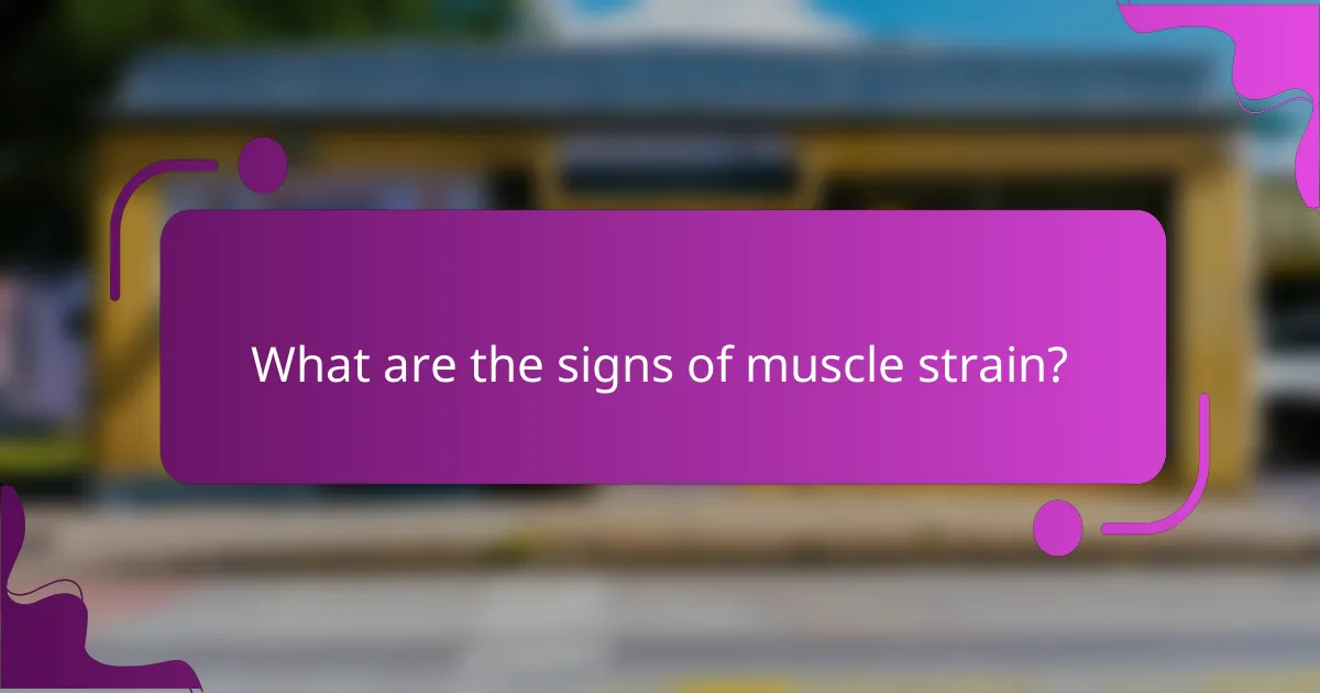 What are the signs of muscle strain?