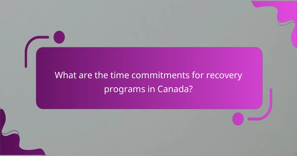 What are the time commitments for recovery programs in Canada?