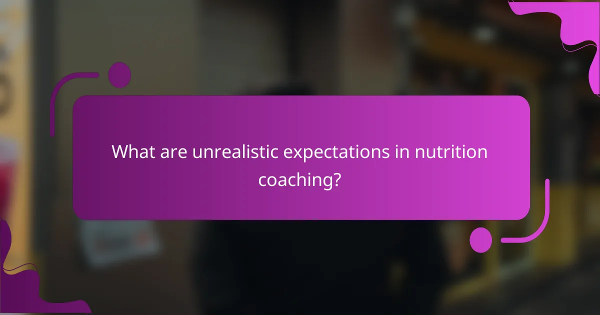 What are unrealistic expectations in nutrition coaching?