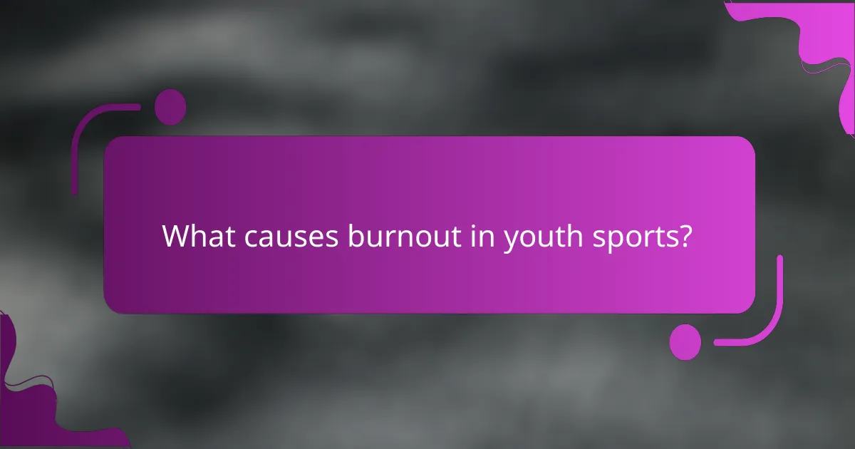 What causes burnout in youth sports?