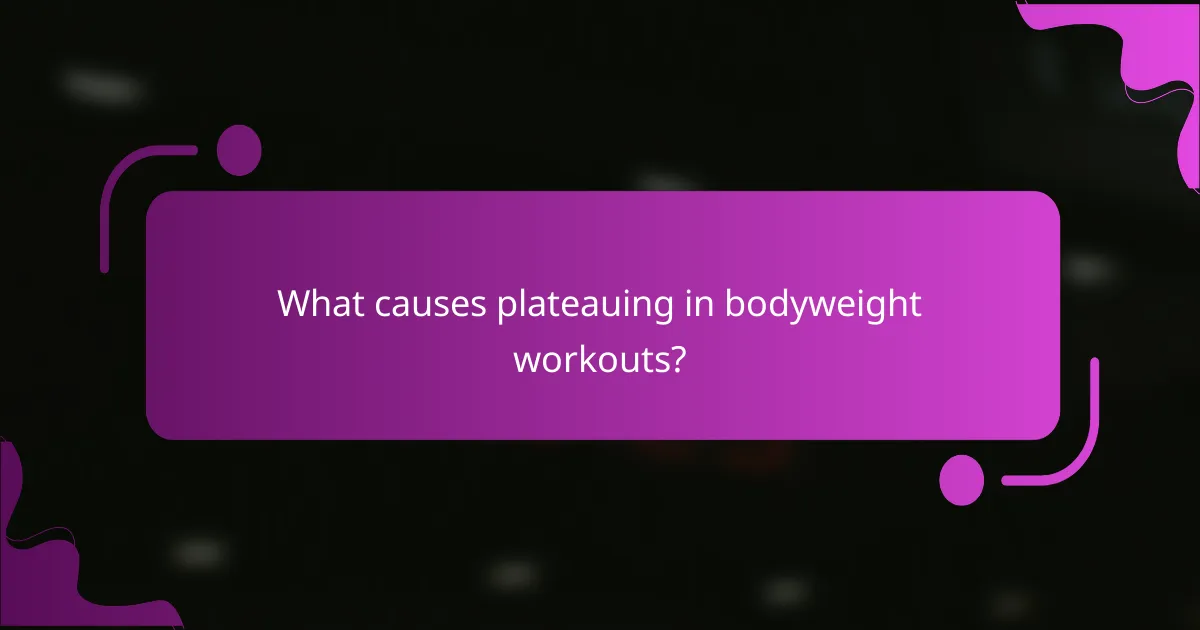 What causes plateauing in bodyweight workouts?
