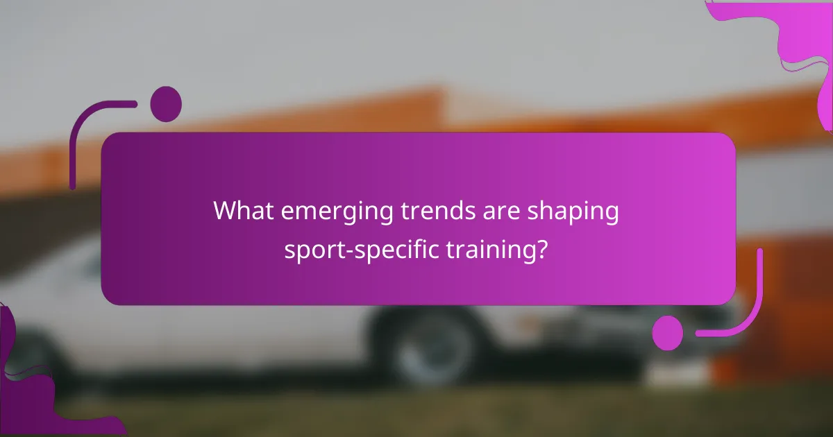 What emerging trends are shaping sport-specific training?