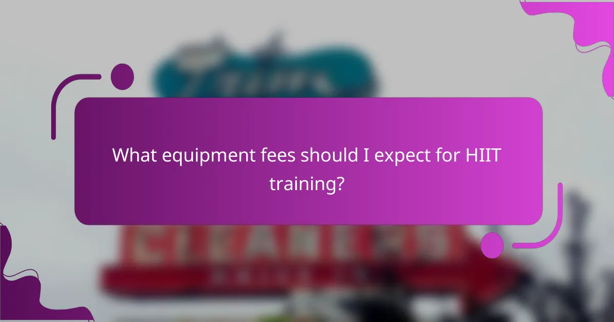 What equipment fees should I expect for HIIT training?