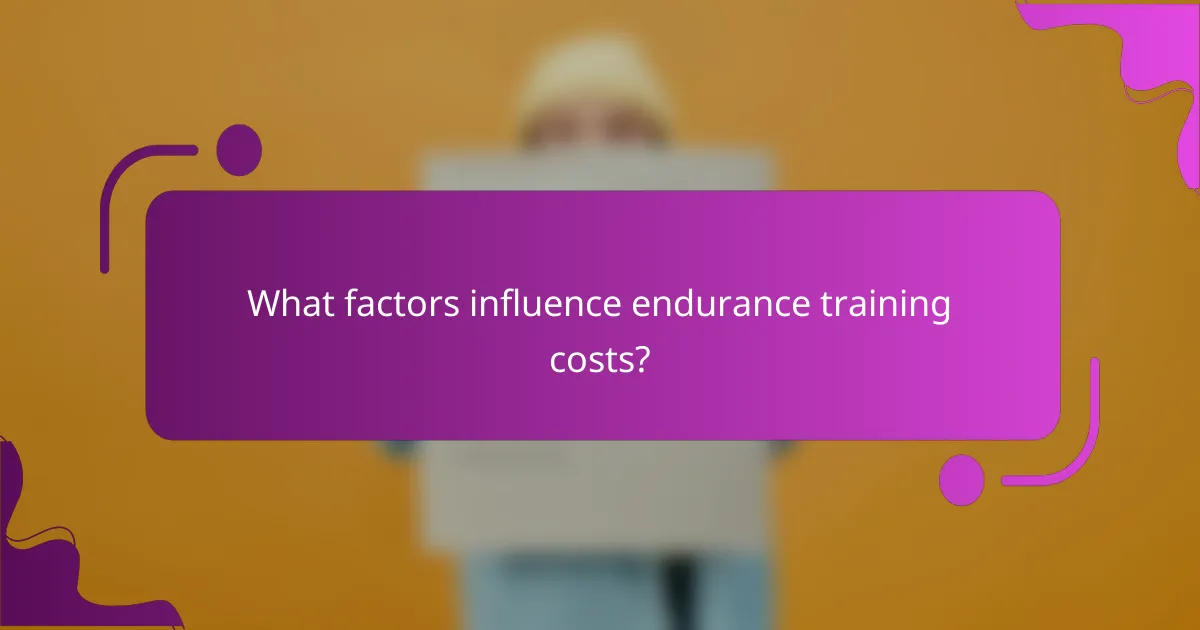 What factors influence endurance training costs?