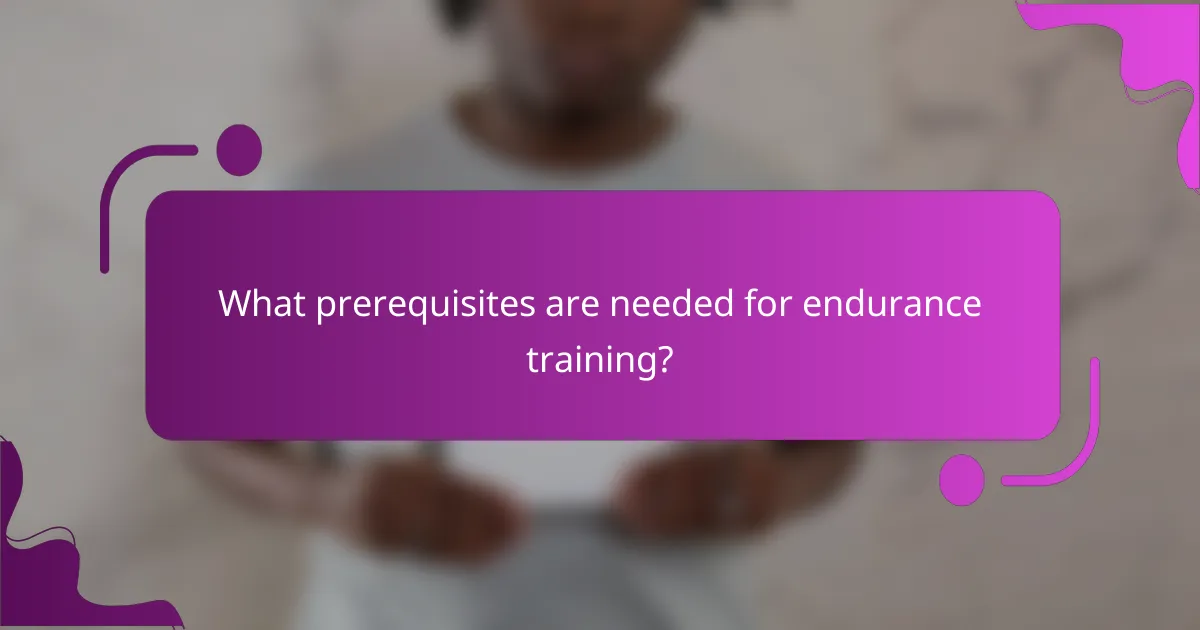 What prerequisites are needed for endurance training?