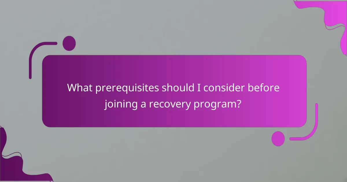 What prerequisites should I consider before joining a recovery program?