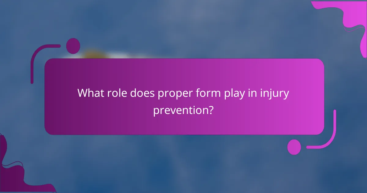 What role does proper form play in injury prevention?