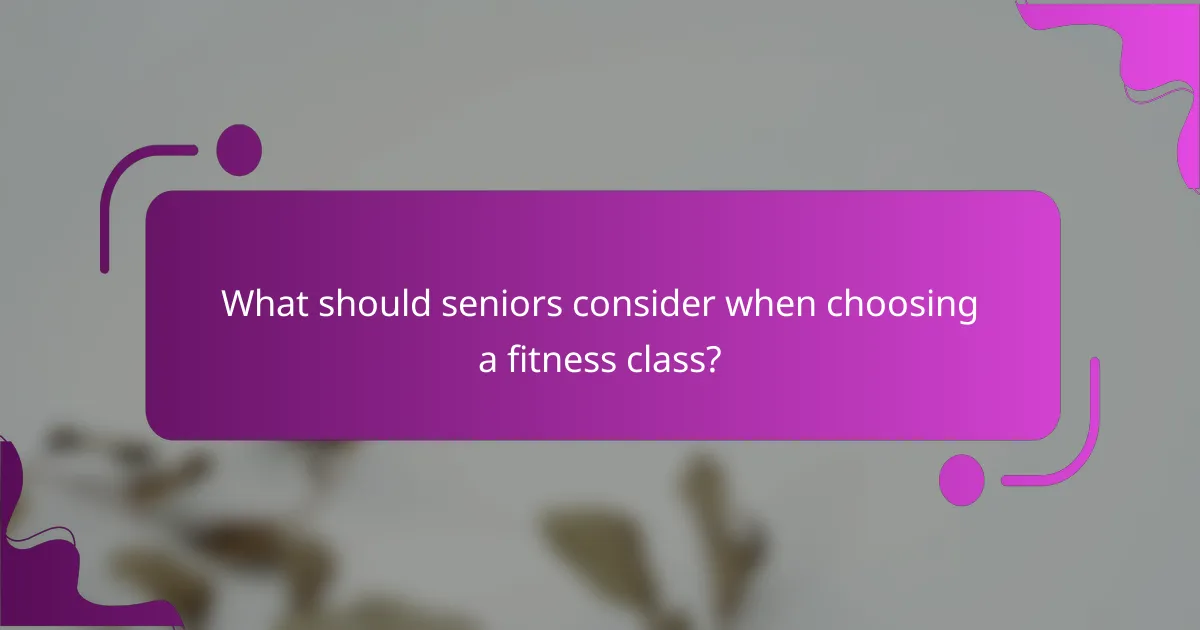 What should seniors consider when choosing a fitness class?